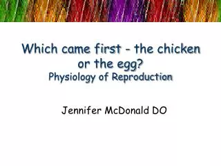 Which came first - the chicken or the egg? Physiology of Reproduction