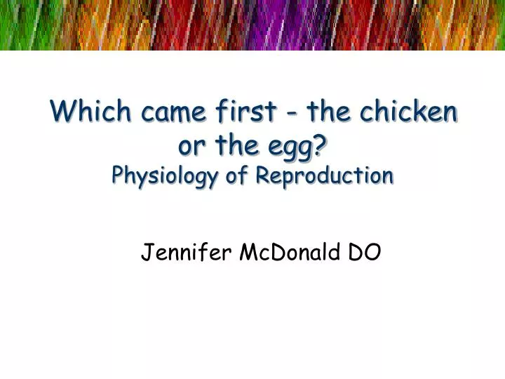 which came first the chicken or the egg physiology of reproduction