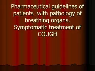 Pharmaceutical guidelines of patients with pathology of breathing organs. Symptomatic treatment of COUGH