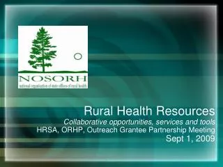 Rural Health Resources Collaborative opportunities, services and tools HRSA, ORHP, Outreach Grantee Partnership Meeting