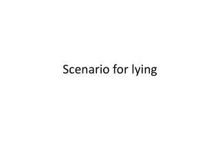 Scenario for lying