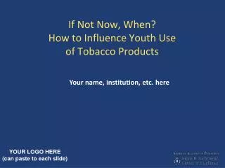 If Not Now, When? How to Influence Youth Use of Tobacco Products