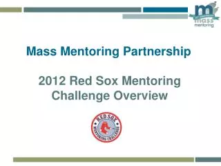 Mass Mentoring Partnership 2012 Red Sox Mentoring Challenge Overview