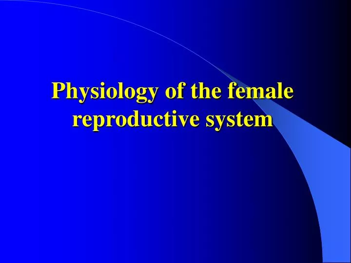 physiology of the female reproductive system