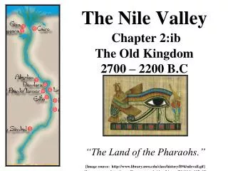The Nile Valley Chapter 2:ib The Old Kingdom 2700 – 2200 B.C