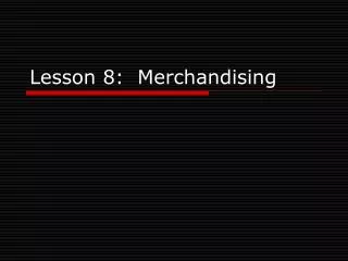 Lesson 8: Merchandising