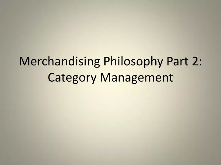 merchandising philosophy part 2 category management