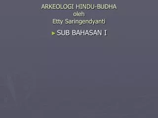 ARKEOLOGI HINDU-BUDHA oleh Etty Saringendyanti