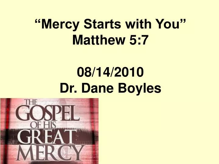mercy starts with you matthew 5 7 08 14 2010 dr dane boyles