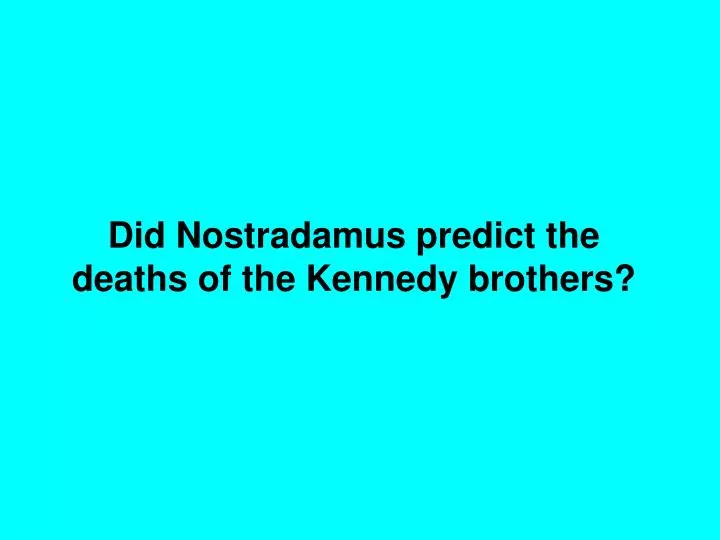 did nostradamus predict the deaths of the kennedy brothers