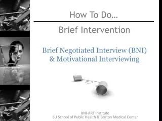 Brief Intervention Brief Negotiated Interview (BNI) &amp; Motivational Interviewing