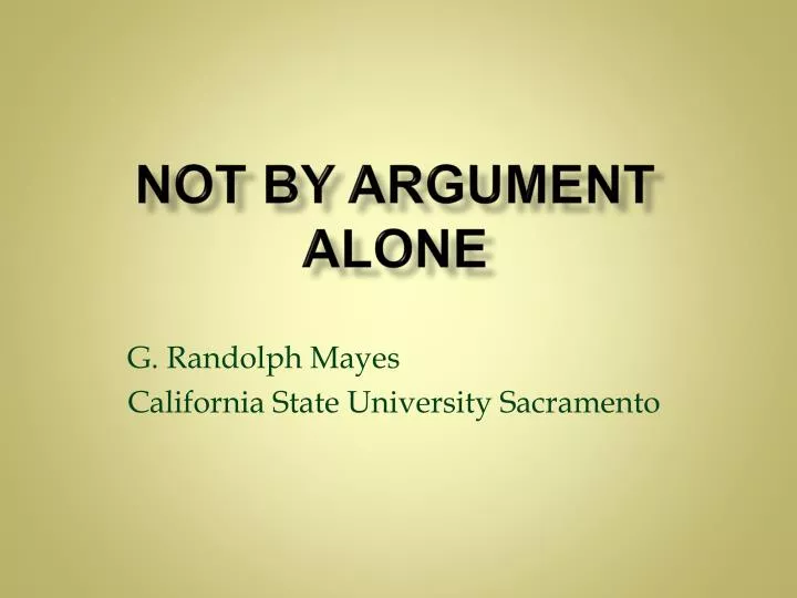 not by argument alone