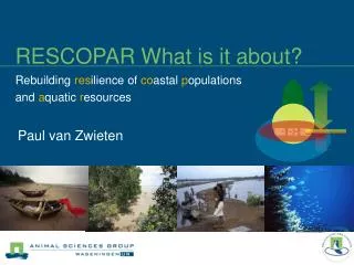 RESCOPAR What is it about? Rebuilding res ilience of co astal p opulations and a quatic r esources