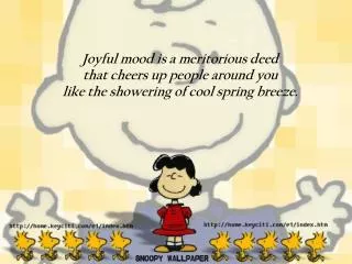 Joyful mood is a meritorious deed that cheers up people around you like the showering of cool spring breeze.