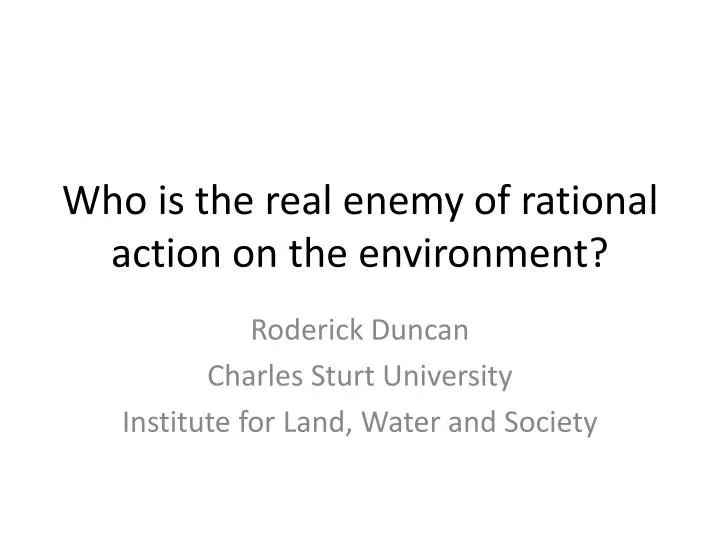 who is the real enemy of rational action on the environment