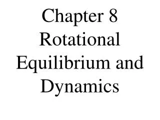Chapter 8 Rotational Equilibrium and Dynamics