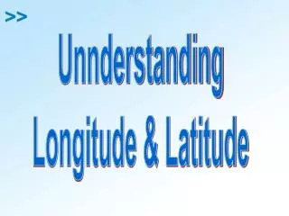 Unnderstanding Longitude &amp; Latitude