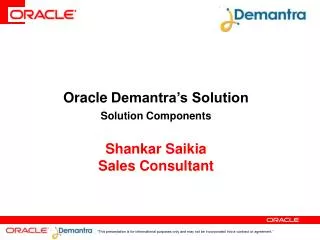 Oracle Demantra’s Solution Solution Components Shankar Saikia Sales Consultant