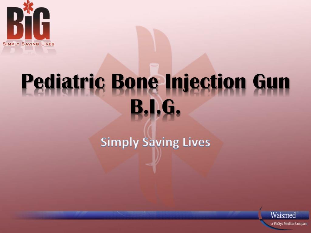 PPT - Pediatric Bone Injection Gun B.I.G. PowerPoint Presentation, free ...