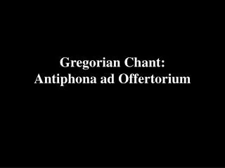 Gregorian Chant: Antiphona ad Offertorium