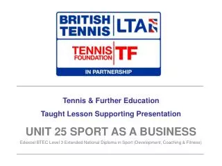 Tennis &amp; Further Education Taught Lesson Supporting Presentation UNIT 25 SPORT AS A BUSINESS