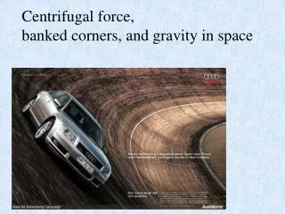 Centrifugal force, banked corners, and gravity in space