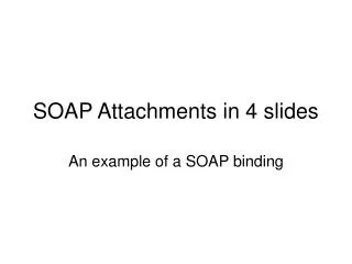 SOAP Attachments in 4 slides