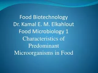 Food Biotechnology Dr. Kamal E. M. Elkahlout Food Microbiology 1 Characteristics of Predominant Microorganisms in Fo