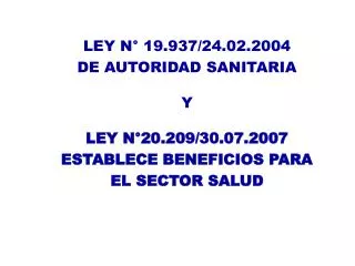 LEY N° 19.937/24.02.2004 DE AUTORIDAD SANITARIA Y LEY N° 20.209/30.07.2007 ESTABLECE BENEFICIOS PARA EL SECTOR SALUD