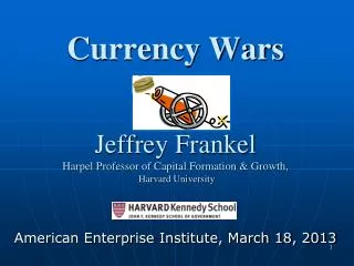 Currency Wars Jeffrey Frankel Harpel Professor of Capital Formation &amp; Growth, Harvard University