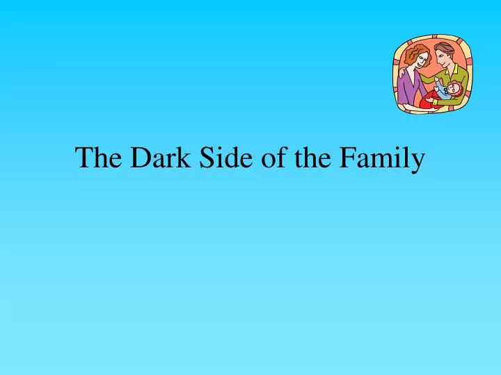 the dark side of the family