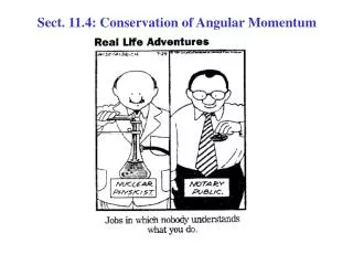 Sect. 11.4: Conservation of Angular Momentum