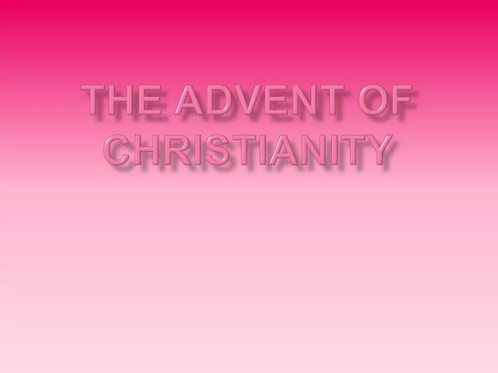 the advent of christianity