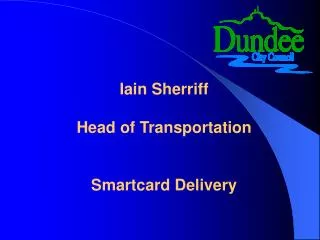 Iain Sherriff Head of Transportation Smartcard Delivery