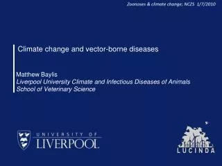 Matthew Baylis Liverpool University Climate and Infectious Diseases of Animals School of Veterinary Science
