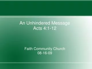 An Unhindered Message Acts 4:1-12 Faith Community Church 08-16-09