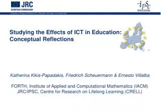 Studying the Effects of ICT in Education: Conceptual Reflections Katherina Kikis-Papadakis, Friedrich Scheuermann &amp;