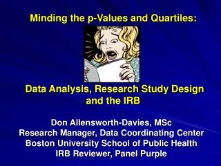 Minding the p-Values and Quartiles: Data Analysis, Research Study Design and the IRB
