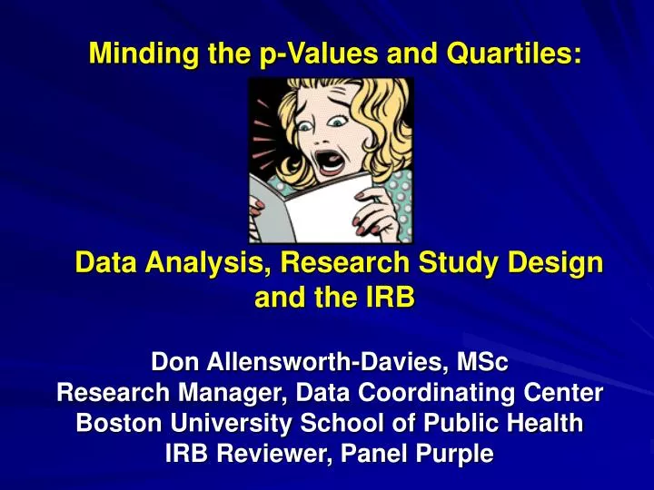 minding the p values and quartiles data analysis research study design and the irb