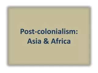 Post-colonialism: Asia &amp; Africa