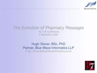 The Evolution of Pharmacy Messages HL7 UK Conference 2 November 2004