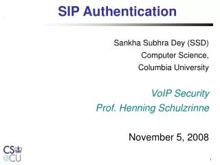 Sankha Subhra Dey (SSD) ? Computer Science, Columbia University VoIP Security Prof. Henning Schulzrinne November 5, 2008