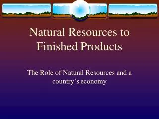 Natural Resources to Finished Products