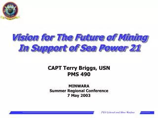 CAPT Terry Briggs, USN PMS 490 MINWARA Summer Regional Conference 7 May 2003
