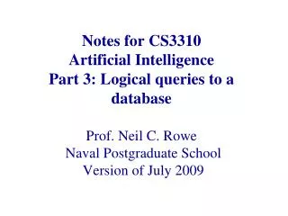 Notes for CS3310 Artificial Intelligence Part 3: Logical queries to a database Prof. Neil C. Rowe Naval Postgraduate S