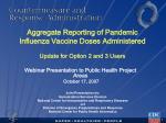 Aggregate Reporting of Pandemic Influenza Vaccine Doses Administered Update for Option 2 and 3 Users - slide 1
