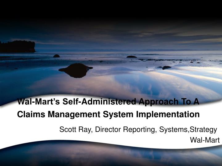 wal mart s self administered approach to a claims management system implementation