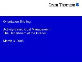 Orientation Briefing Activity-Based Cost Management The Department of the Interior March 3, 2005
