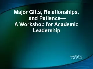 Major Gifts, Relationships, and Patience— A Workshop for Academic Leadership
