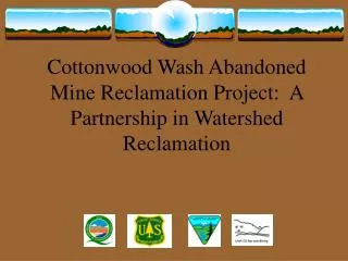 Cottonwood Wash Abandoned Mine Reclamation Project: A Partnership in Watershed Reclamation